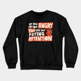 If You Are Not Angry You Are Not Paying Attention Crewneck Sweatshirt